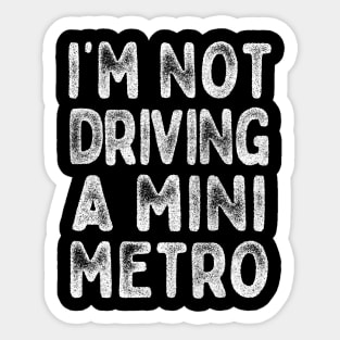 I'm Not Driving A Mini Metro  --  Partridge Quotes Sticker